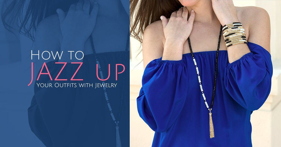How to Jazz Up Your Outfits with Jewelry